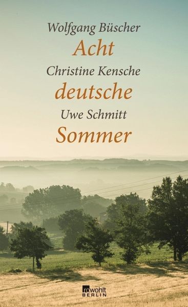 Acht deutsche Sommer - Büscher, Wolfgang; Kensche, Christine; Schmitt, Uwe