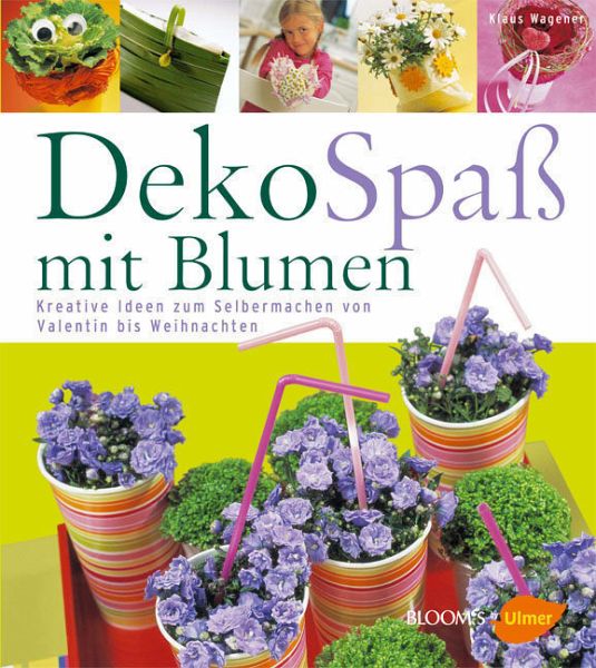 DekoSpaß mit Blumen - Wagener, Klaus