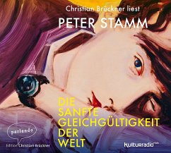 Die sanfte Gleichgültigkeit der Welt, 3 CDs - Stamm, Peter