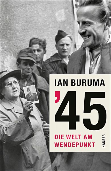 '45 - Die Welt am Wendepunkt - Buruma, Ian