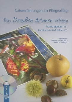 Naturerfahrungen im Pflegealltag: Das Draußen drinnen erleben - Moser, Peter; Jettenberger, Marion; Moser-Patuzzi, Susanne