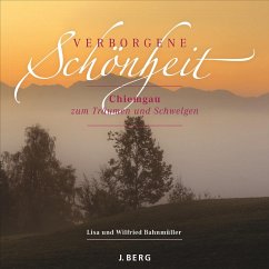 Verborgene Schönheit - Der Chiemgau zum Träumen und Schwelgen - Bahnmüller, Wilfried; Bahnmüller, Lisa