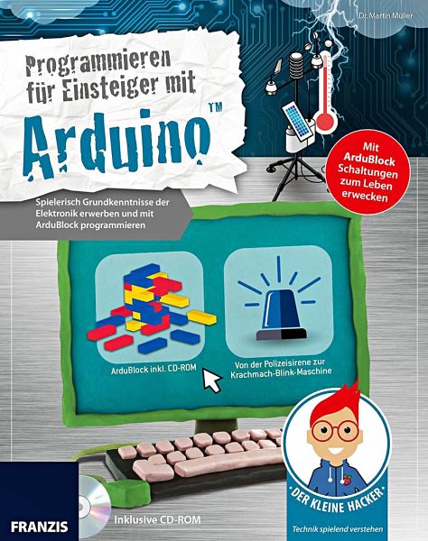 Der kleine Hacker: Programmieren für Einsteiger mit Arduino, mit CD-ROM - Müller, Martin