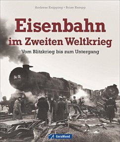 Eisenbahn im Zweiten Weltkrieg - Knipping, Andreas; Rampp, Brian