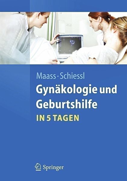 Gynäkologie und Geburtshilfe in 5 Tagen - Maass, Nicolai; Schiessl, Barbara