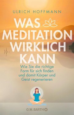 Was Meditation wirklich kann - Hoffmann, Ulrich