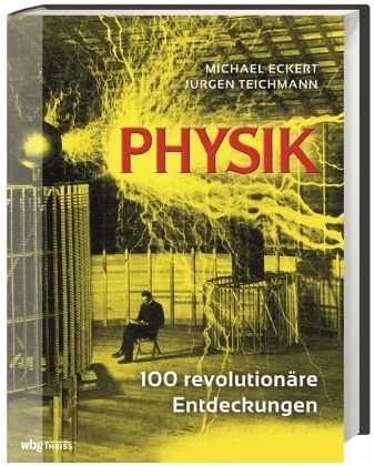 Physik 100 revolutionäre Entdeckungen - Eckert, Michael; Teichmann, Jürgen