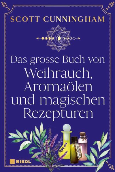 Das große Buch von Weihrauch, Aromaölen und magischen Rezepturen - Cunningham, Scott