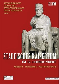 Staufisches Kaisertum im 12. Jahrhundert - Gerald, Schwedler; Deutinger, Roman; Schludi, Ulrich; Dendorfer, Jürgen