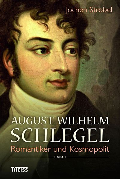 August Wilhelm Schlegel - Strobel, Jochen