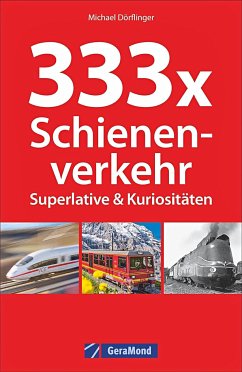 333 x Schienenverkehr. Superlative & Kuriositäten - Dörflinger, Michael