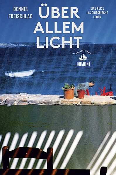 Über allem Licht (DuMont Reiseabenteuer) - Freischlad, Dennis