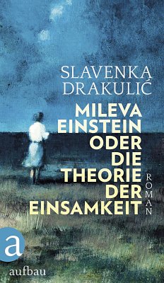 Mileva Einstein oder die Theorie der Einsamkeit - Drakulic, Slavenka
