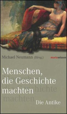 Menschen, die Geschichte machten - Antike - Neumann, Michael