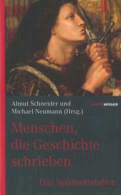 Menschen, die Geschichte schrieben - Das Spätmittelalter - Almut, Schneider; Neumann, Michael