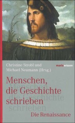 Menschen, die Geschichte schrieben - Die Renaissance - Strobl, Christine; Neumann, Michael