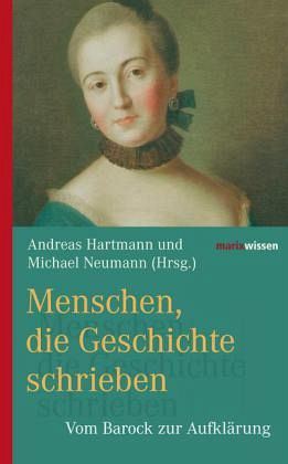 Menschen, die Geschichte schrieben - Vom Barock zur Aufklärung - Hartmann, Andreas; Neumann, Michael