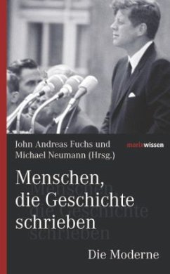 Menschen, die Geschichte schrieben - Die Moderne - Fuchs, John Andreas; Neumann, Michael