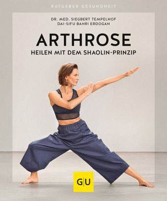 Arthrose heilen mit dem Shaolin-Prinzip - Dr. Med. Tempelhof, Siegbert; Erdogan, Dai-Sifu B.