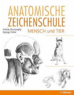 Anatomische Zeichenschule Mensch und Tier - Szunyoghy, Andras; Fehér, György