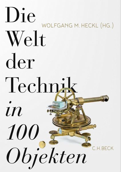 Die Welt der Technik in 100 Objekten - Heckl, Wolfgang M.