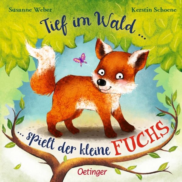 Tief im Wald spielt der kleine Fuchs - Weber, Susanne; Schoene, Kerstin