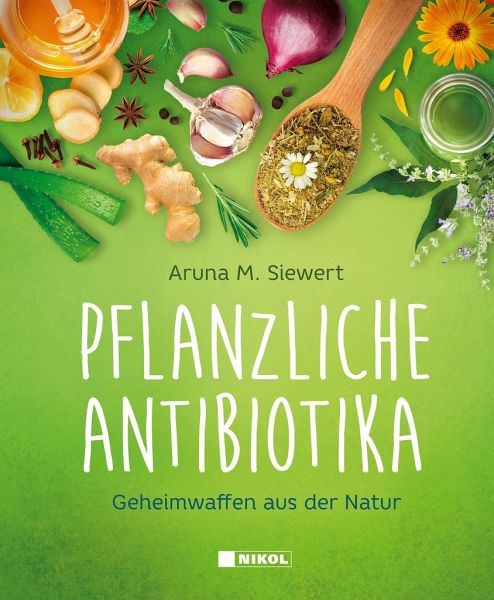 Pflanzliche Antibiotika - Siewert, Aruna M.