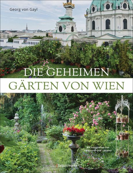 Die geheimen Gärten von Wien - von Gayl, Georg
