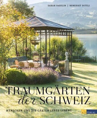 Traumgärten der Schweiz - Fasolin, Sarah; Dittli, Benedikt