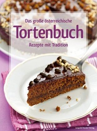 Das große österreichische Tortenbuch - Leopold Stocker Verlag