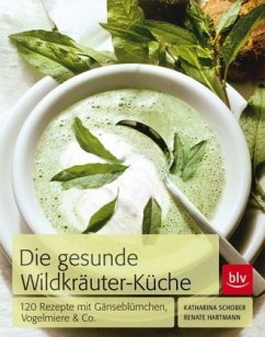 Die gesunde Wildkräuter-Küche - Schober, Katharina; Hartmann, Renate