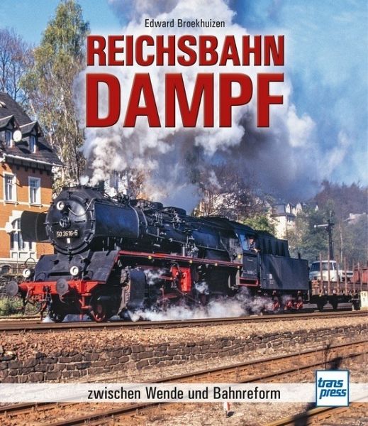 Reichsbahn Dampf - Broekhuizen, Edward H.