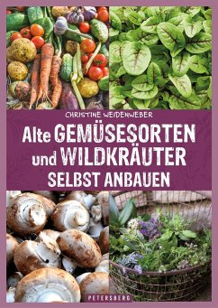 Alte Gemüsesorten und Wildkräuter selbst anbauen - Weidenweber, Christine