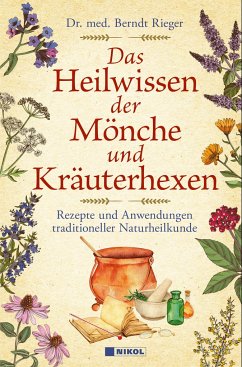 Das Heilwissen der Mönche und Kräuterhexen - Dr. med. Rieger, Berndt