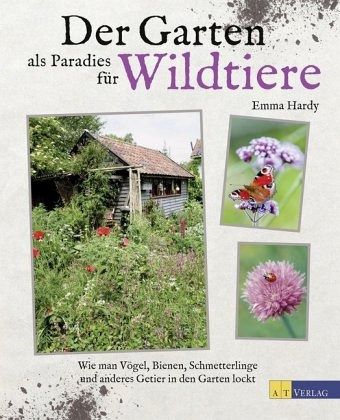 Der Garten als Paradies für Wildtiere - Hardy, Emma