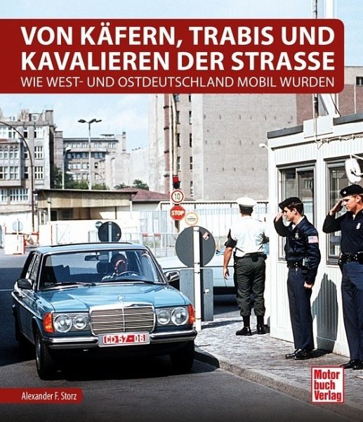 Von Käfern, Trabis und Kavalieren der Straße - Storz, Alexander F.