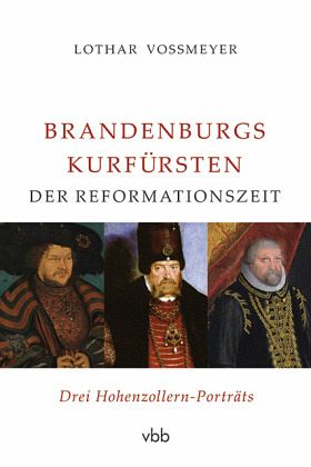 Brandenburgs Kurfürsten der Reformationszeit - Vossmeyer, Lothar