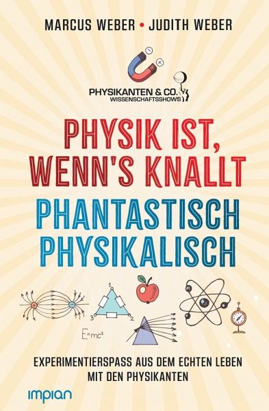 Physik ist, wenn's knallt / Phantastisch physikalisch - Weber, Marcus; Weber, Judith