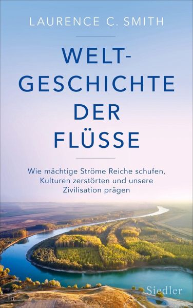 Weltgeschichte der Flüsse - Smith, Laurence C.