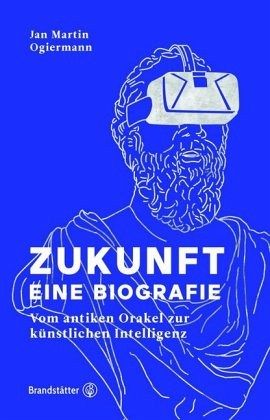 Zukunft - Eine Biografie - Ogiermann, Jan Martin