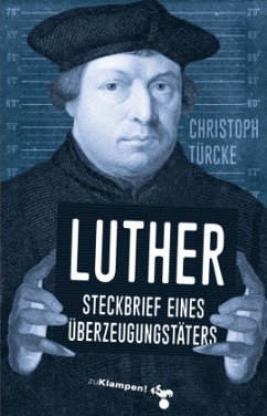 Luther - Steckbrief eines Überzeugungstäters - Türcke, Christoph