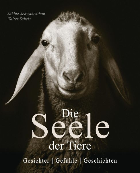Die Seele der Tiere - Schwabenthan, Sabine; Schels, Walter