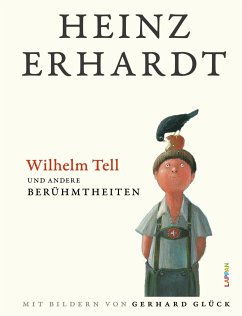 Wilhelm Tell und andere Berühmtheiten - Erhardt, Heinz