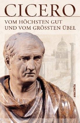 Vom höchsten Gut und vom größten Übel - Cicero, Marcus Tullius