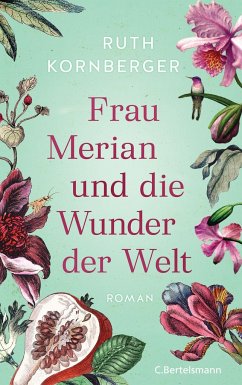 Frau Merian und die Wunder der Welt - Kornberger, Ruth