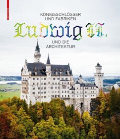 Königsschlösser und Fabriken - Ludwig II. und die Architektur