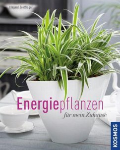 Energiepflanzen für mein Zuhause - Brottrager, Irmgard
