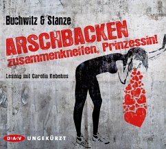Arschbacken zusammenkneifen, Prinzessin!, 6 CDs - Buchwitz, Mirco; Stanze, Rikje