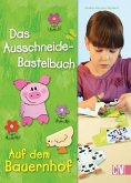 Das Ausschneide-Bastelbuch Auf dem Bauernhof