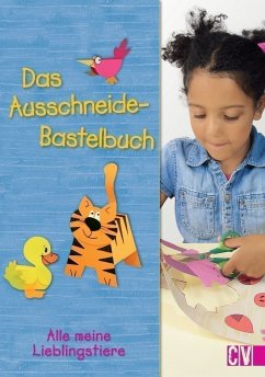 Das Ausschneide-Bastelbuch Alle meine Lieblingstiere - Altmeyer, Maria-Regina; Altmeyer, Michael